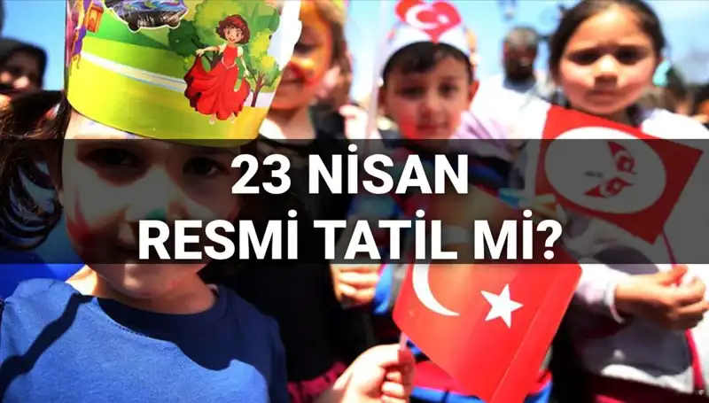 23 Nisan'da Okullar Tatil Mi? 2025 Resmi Tatil Günleri Açıklandı