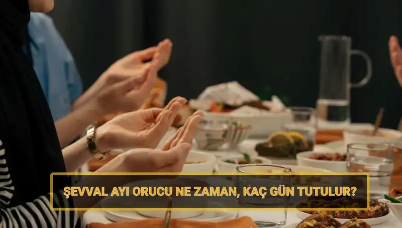 Şevval Orucu Nedir? 2025 Tarihleri ve Tutulma Süresi Hakkında Bilgiler