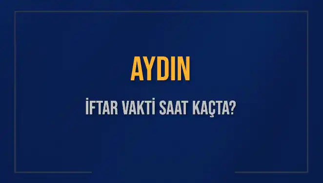 Aydın'da İftar Vakti: 2025'te Ezan Saati Ne Zaman?
