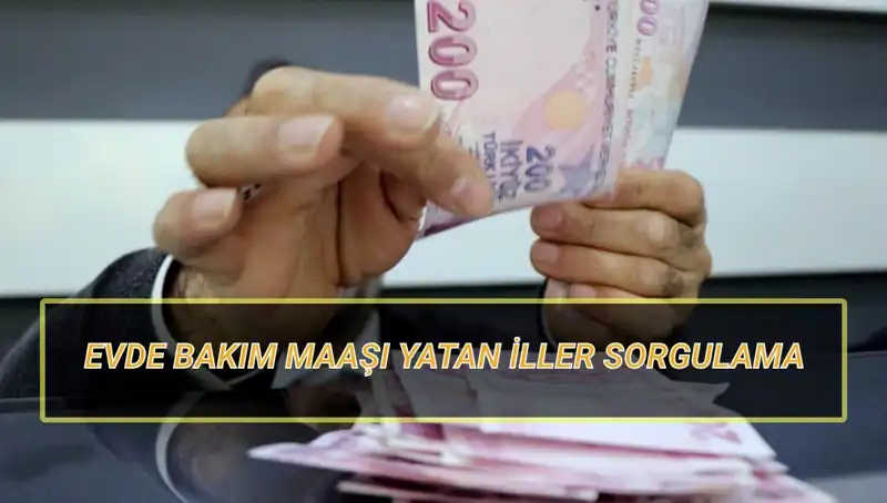 Nisan 2025’te Evde Bakım Maaşlarının Yatacağı İlleri Öğrenin!