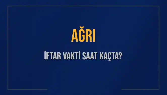 Ağrı İftar Vakti Ne Zaman? 3 Mart 2025 İçin Detaylar Burada!