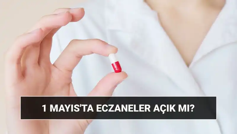 1 Mayıs'ta Eczaneler Açık mı, Kapalı mı? İşte Detaylar!