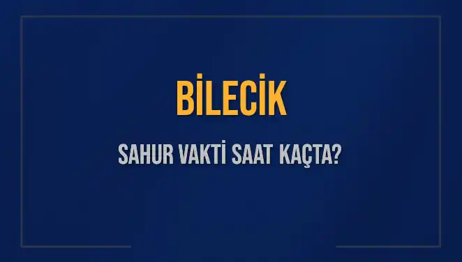 Bilecik için Sahur Vakti: 2025'te İmsak Saatleri Nedir?