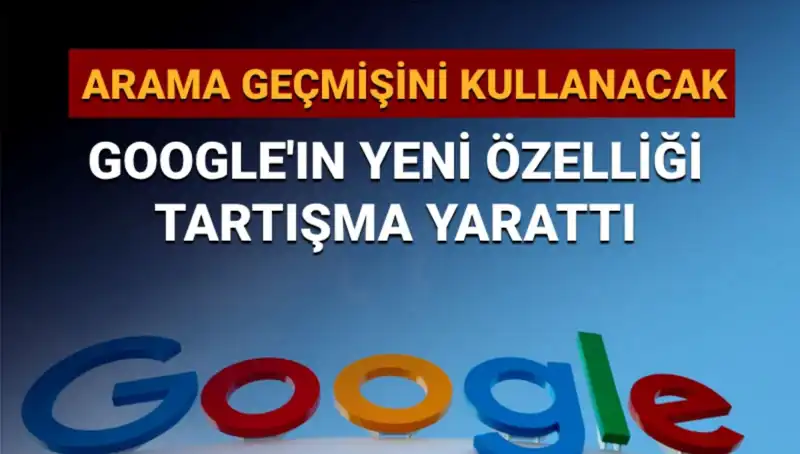 Google Arama Geçmişi ile Yeni Özelliğini Duyurdu: Tartışmalar Başladı!