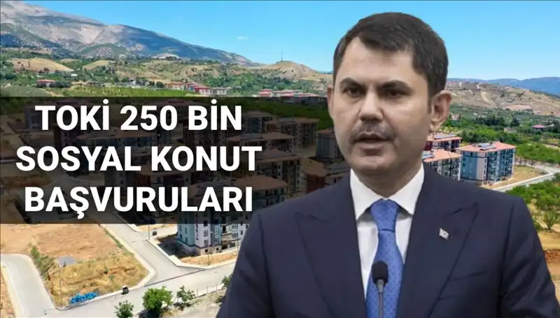 TOKİ 250 Bin Sosyal Konut Başvuruları İçin Heyecan Verici Tarih Açıklandı!