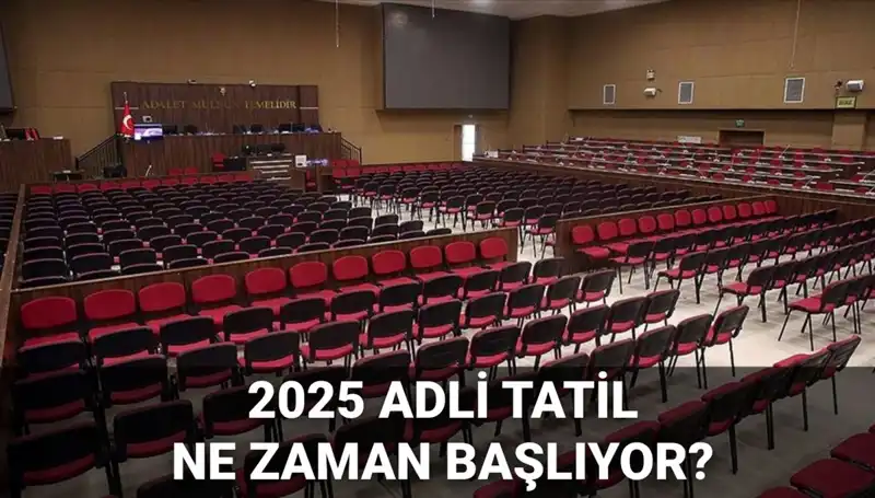 2025 Adli Tatil Tarihleri ve Davaların Başlangıcı Hakkında Bilmeniz Gerekenler