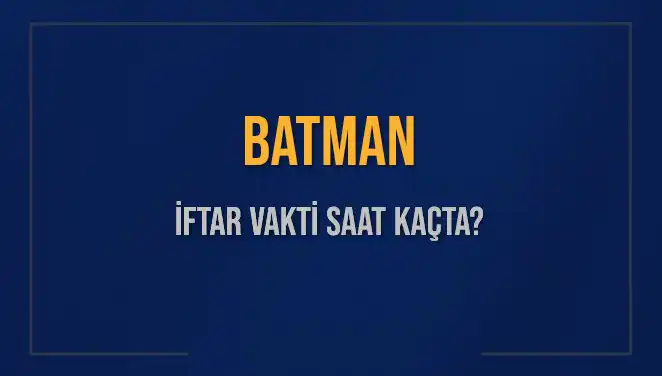 Batman'da İftar Vakti Ne Zaman? Diyanet'ten Güncel Saat Bilgisi