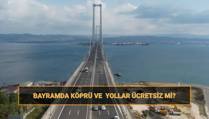 Ramazan Bayramı'nda Köprü ve Yollar Ücretsiz Olacak mı?