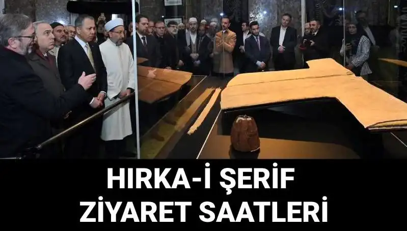 Hırka-i Şerif Ziyareti: Gün ve Saatler Açıklandı, Detaylar Burada!