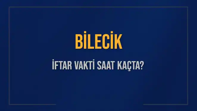 Bilecik İftar Vakti 2 Mart 2025: Ezan Saatine Ne Kadar Kaldı?