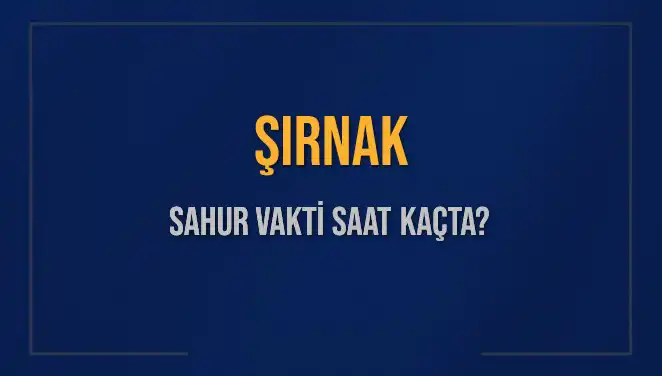 Şırnak’ta Sahur Vakti: İmsak Saatini Kaçırmayın!