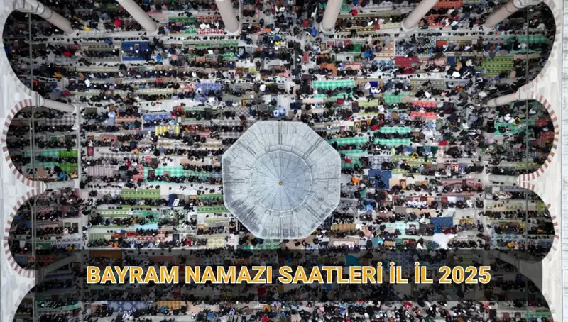 2025 Ramazan Bayramı Namazı Saatleri: İllere Göre Detaylı Bilgiler