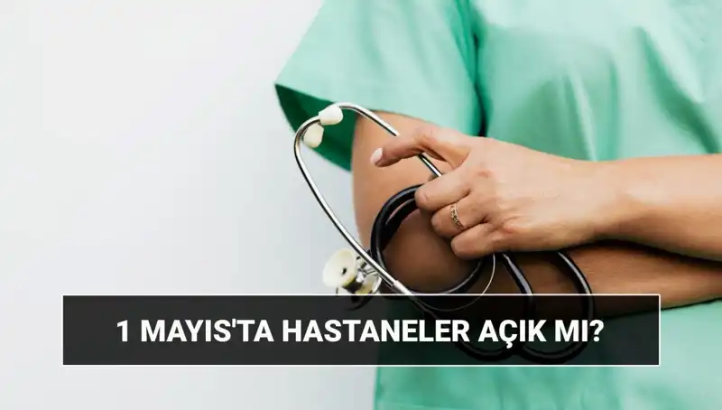 1 Mayıs’ta Hastaneler ve Poliklinikler Açık mı, Kapalı mı? İşte Detaylar!