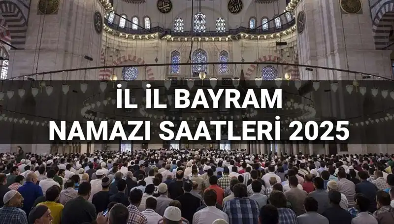 2025 Bayram Namazı Saatleri: İllere Göre Kılınma Zamanı