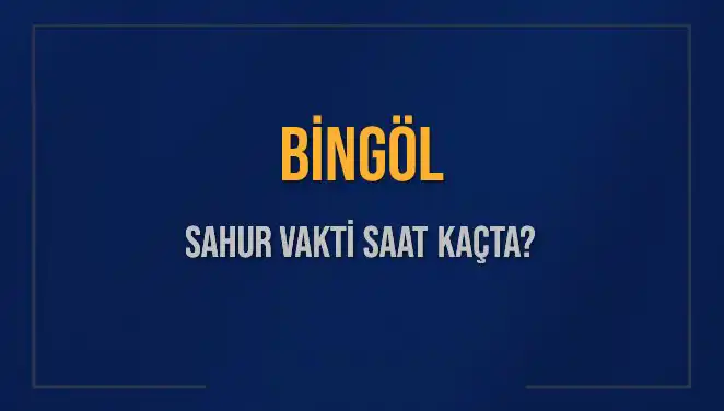 Bingöl'de Sahur Vakti: 10 Mart 2025 İçin Tüm Bilgiler