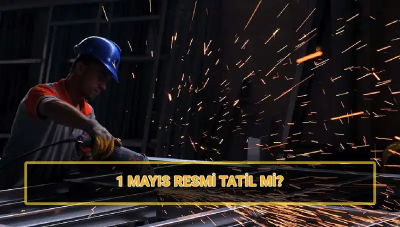 1 Mayıs İşçi Bayramı Resmi Tatil Mi? 30 Nisan Durumu Nedir?