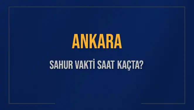 Ankara'da Sahur Vakti: 2025 İçin Güncel Saatler Hakkında Bilgiler