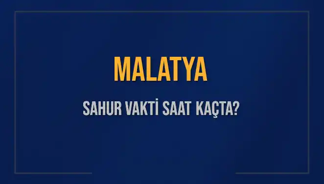 Malatya'da Sahur Saati: 2025 Yılı için İmsak Vakti Bilgileri