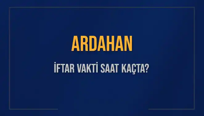 Ardahan'da İftar Saati Ne Zaman? Ramazan Keyfini Kaçırmayın!