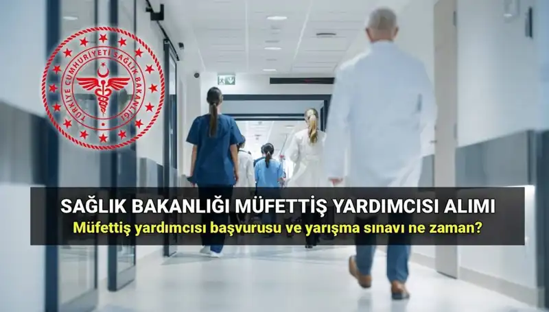 2025 Sağlık Bakanlığı Müfettiş Yardımcısı Alımı Hakkında Tüm Bilgiler