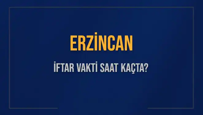 Erzincan İftar Vakti: Saat Kaçta, İftar Saatleri Ne Kadar Kaldı?
