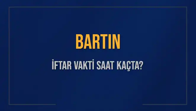 Bartın İftar Vakti 2025: Ezan Hangi Saatte Okunacak?